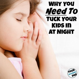 why you need to tuck your kids in at night