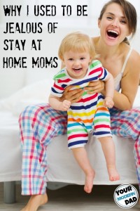 why I used to be jealous of stay at home moms