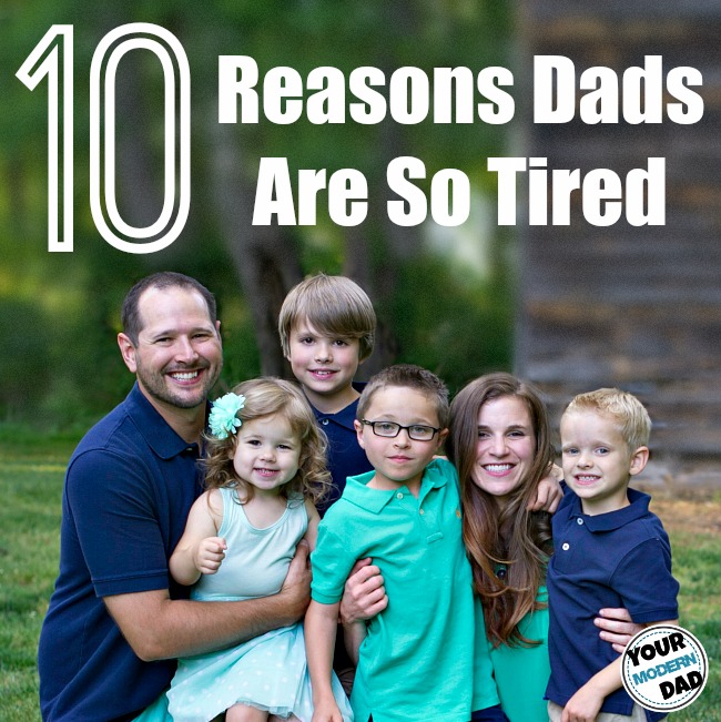 10 reasons dads are so tired